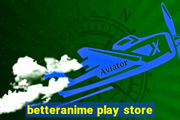 betteranime play store